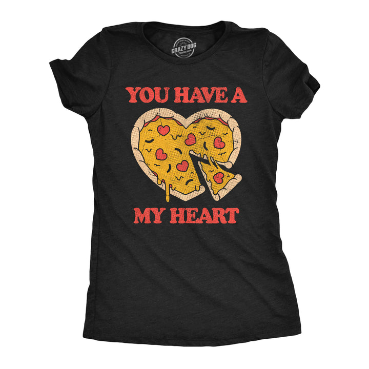 Womens You Have A Pizza My Heart Funny T Shirt Sarcastic Food Graphic Tee For Ladies Image 1