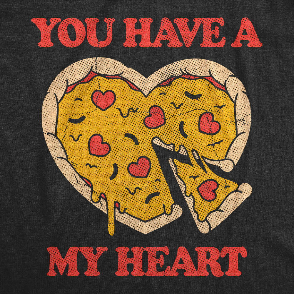 Womens You Have A Pizza My Heart Funny T Shirt Sarcastic Food Graphic Tee For Ladies Image 2