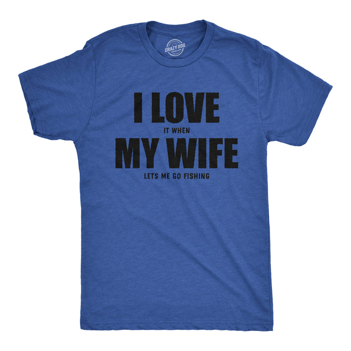 Mens Funny T Shirts I Love It When My Wife Lets Me Go Fishing Novelty Tee Image 1