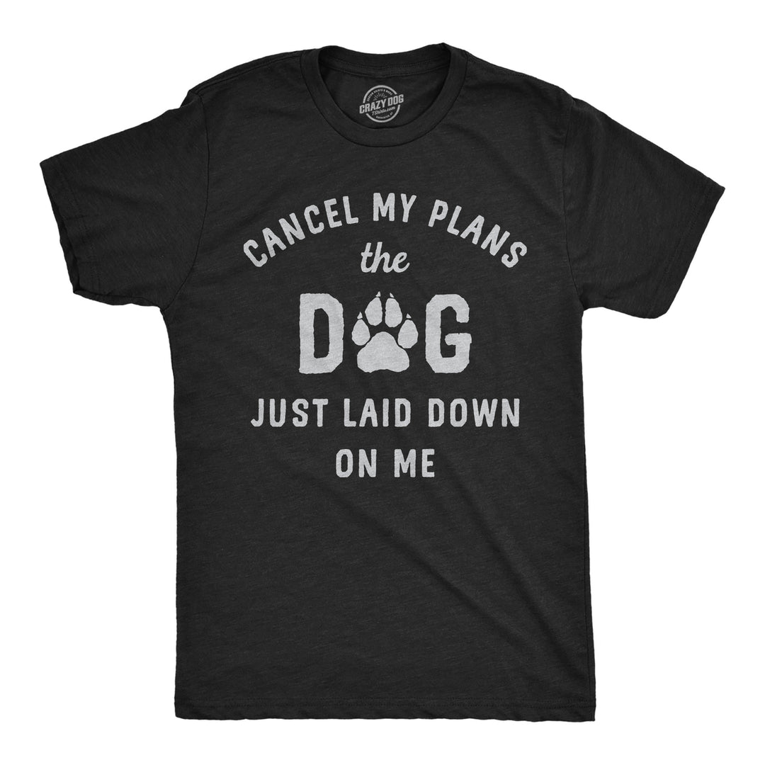 Mens Funny T Shirts Cancel My Plans The Dog Just Laid Down On Me Graphic Tee Image 1