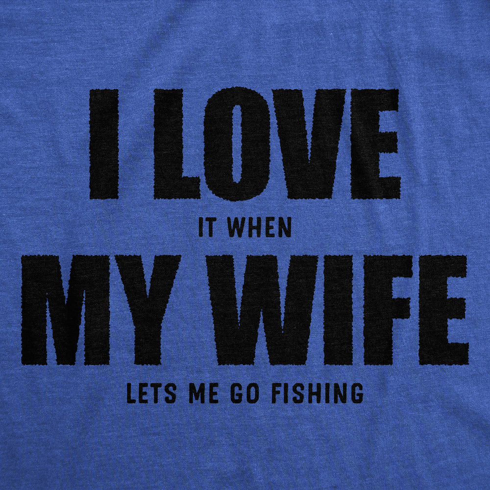 Mens Funny T Shirts I Love It When My Wife Lets Me Go Fishing Novelty Tee Image 2