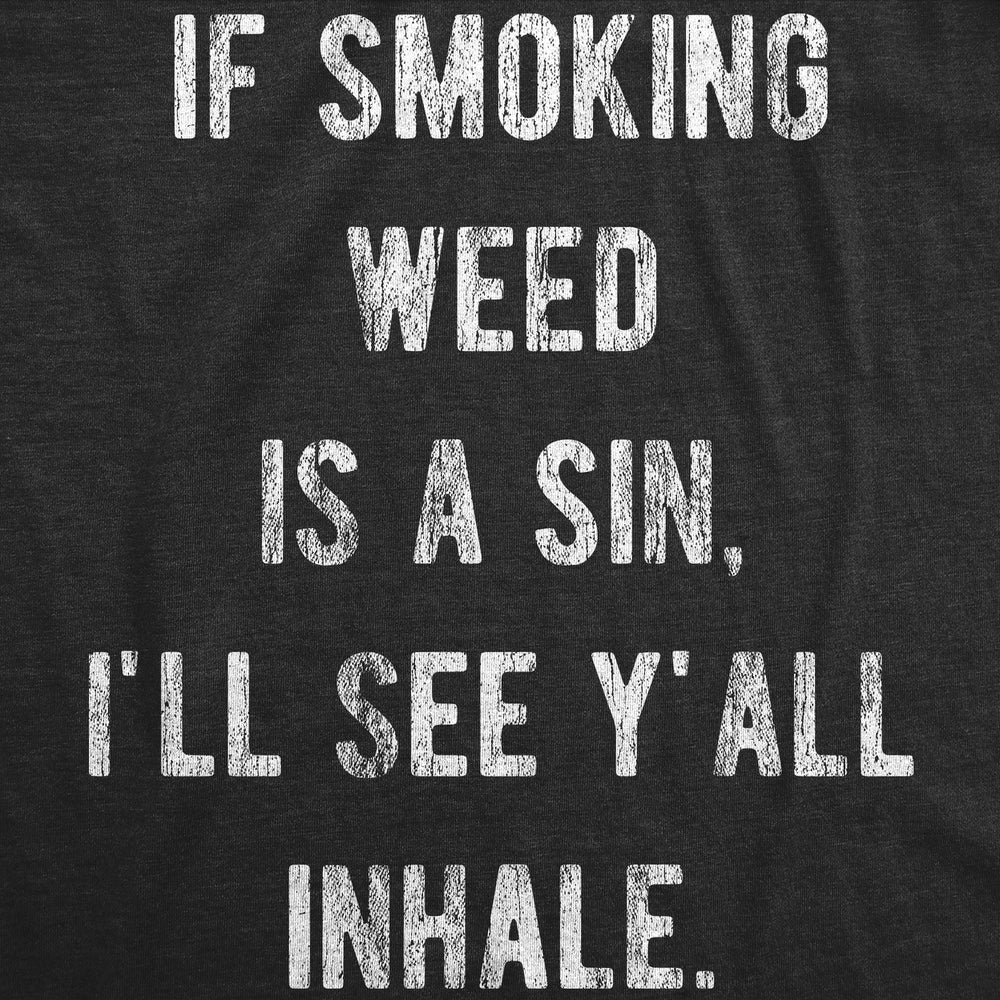 Womens Funny T Shirts If Smoking Weed Is A Sin Ill See You Inhale 420 Graphic Tee Image 2