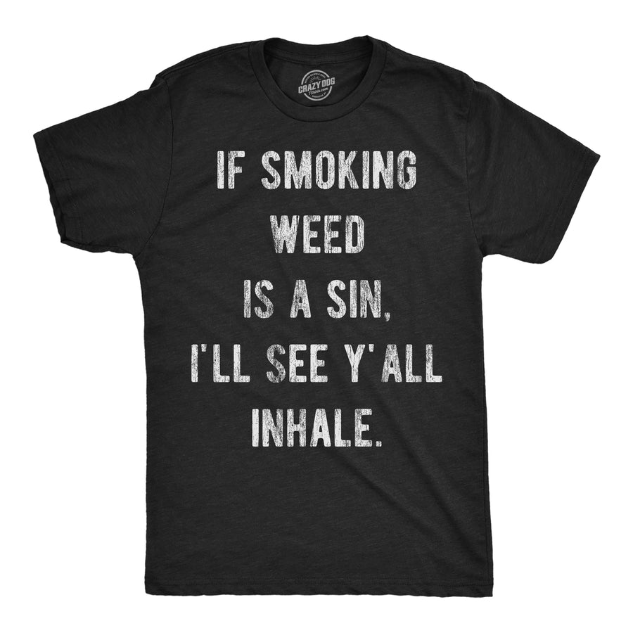 Mens Funny T Shirts If Smoking Weed Is A Sin Ill See You Inhale 420 Graphic Tee Image 1