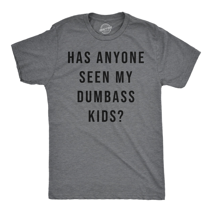Mens Funny T Shirts Has Anyone Seen My Dumbass Kids Sarcastic Parent Tee Image 1