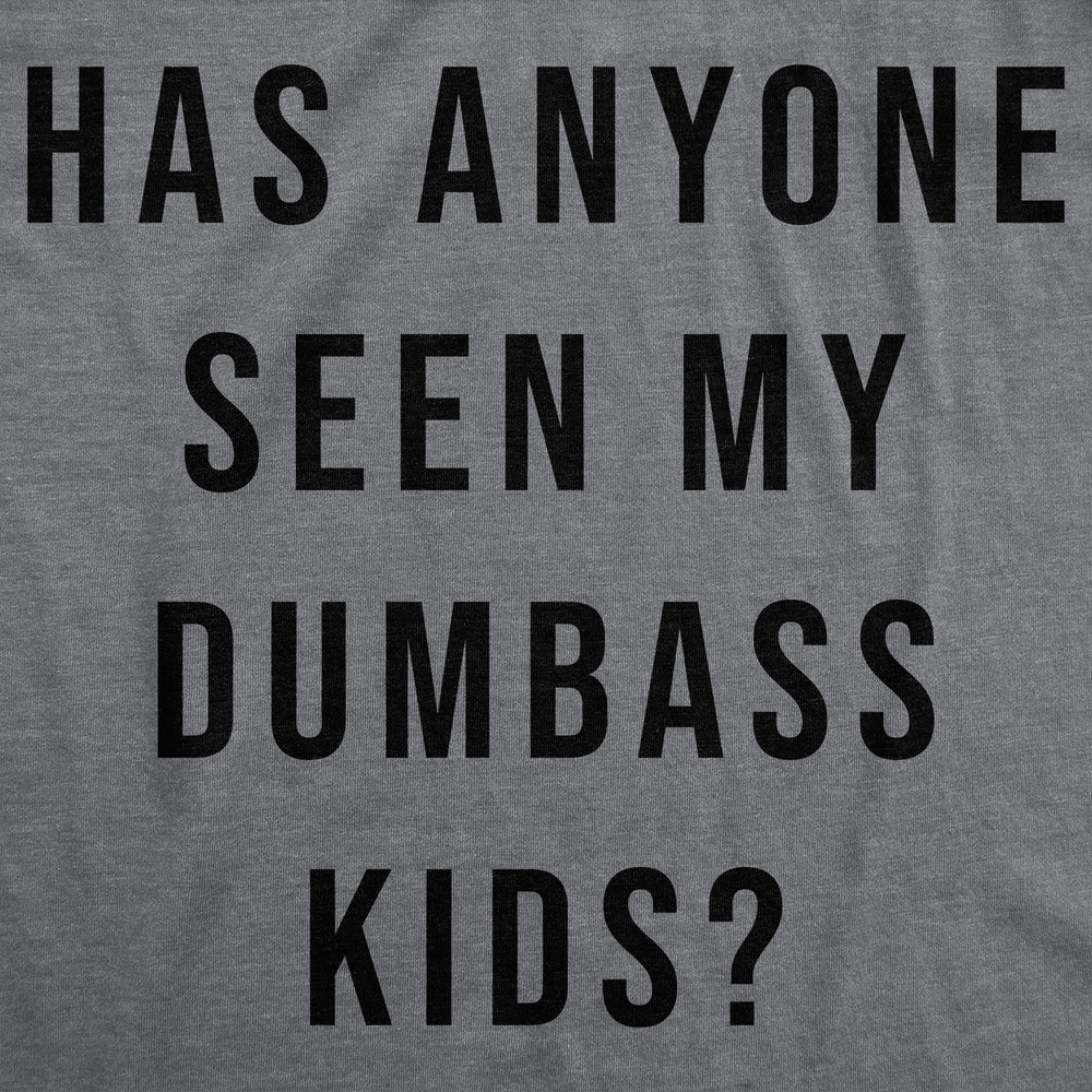Mens Funny T Shirts Has Anyone Seen My Dumbass Kids Sarcastic Parent Tee Image 2