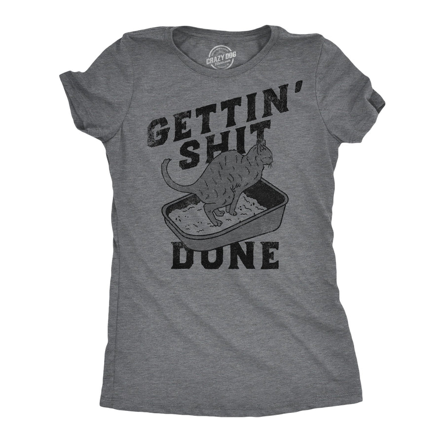 Womens Funny T Shirts Gettin **** Done Sarcastic Cat Poop Joke Tee For Ladies Image 1