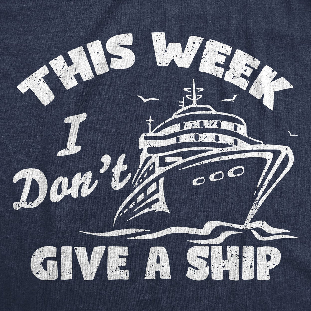 Womens Funny T Shirts This Week I Dont Give A Ship Sarcastic Vacation Tee Image 2