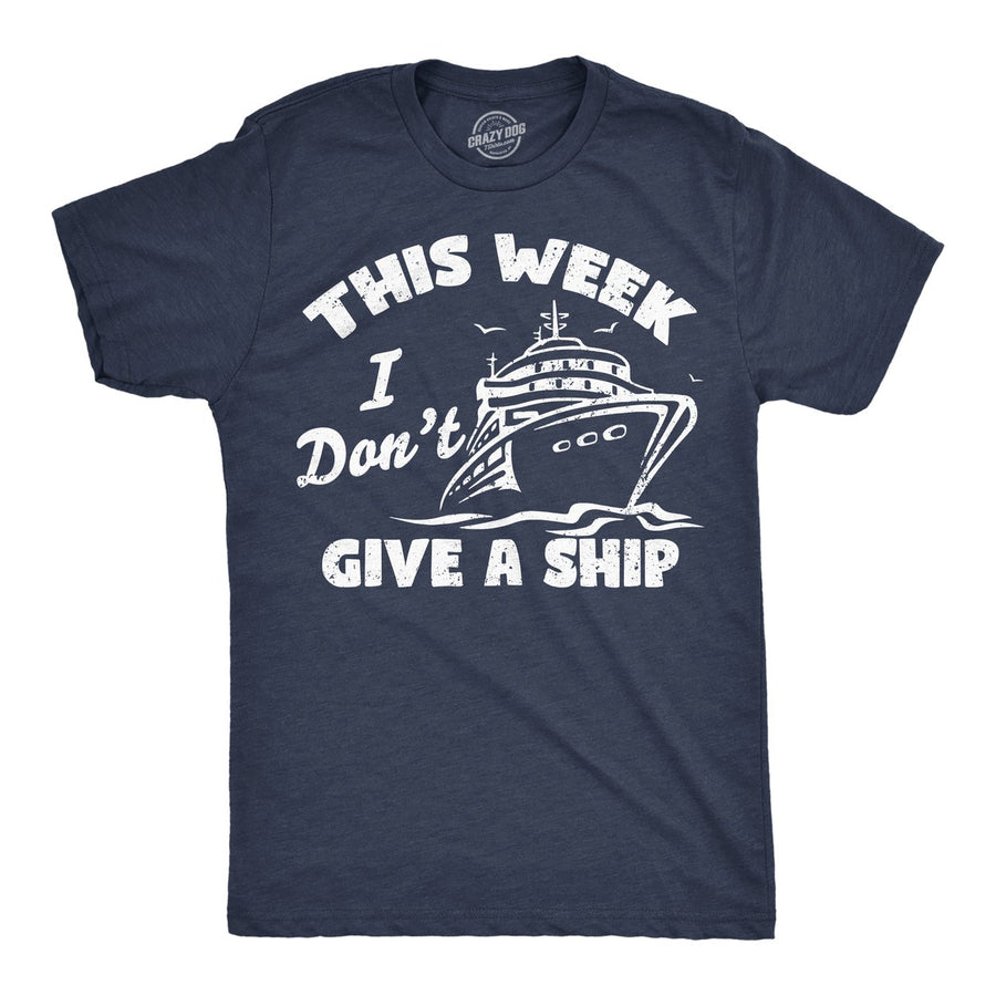 Mens Funny T Shirts This Week I Dont Give A Ship Sarcastic Vacation Tee Image 1