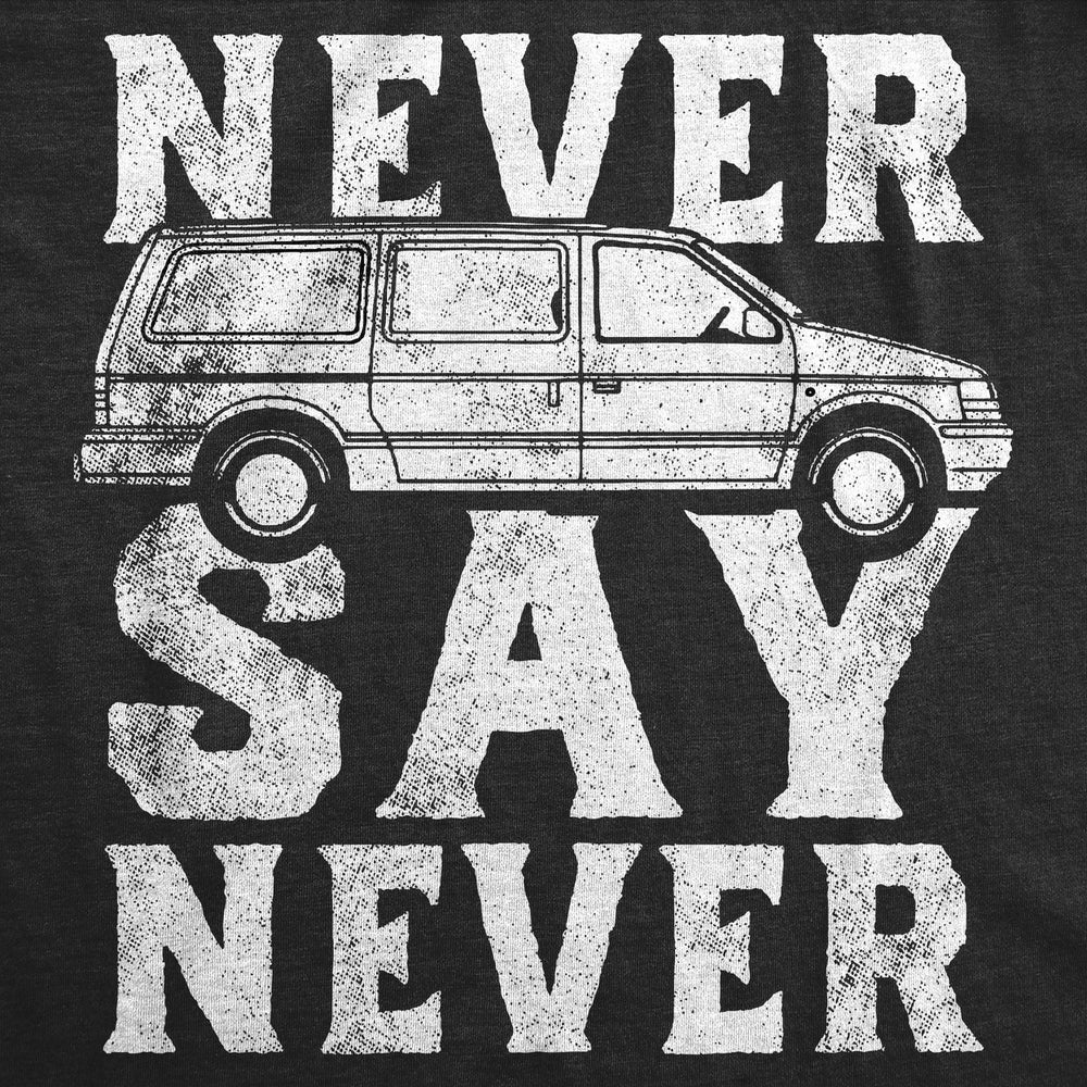 Womens Funny T Shirts Never Say Never Sarcastic Minivan Graphic Tee For Ladies Image 2