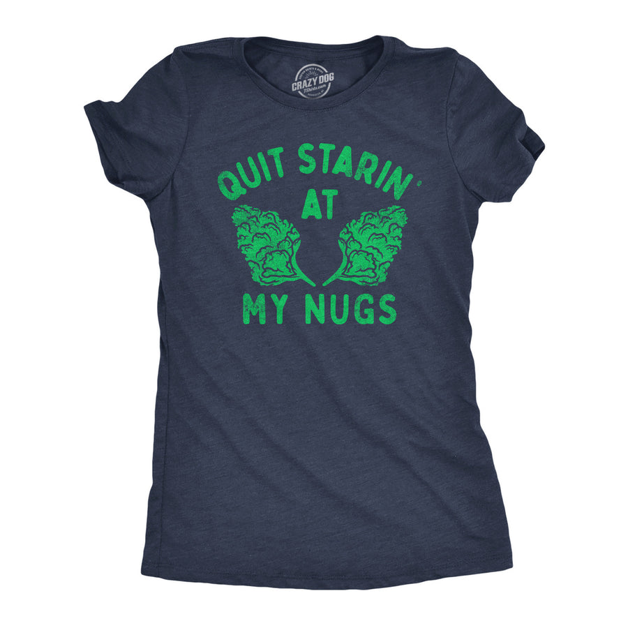 Womens Quit Starin At My Nugs Funny T Shirt Sarcastic 420 Graphic Tee For Ladies Image 1