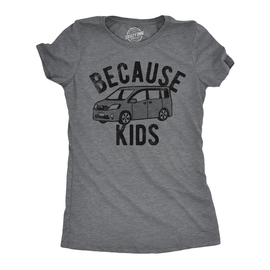 Womens Funny T Shirts Because Kids Sarcastic Mini Van Graphic Tee For Ladies Image 1