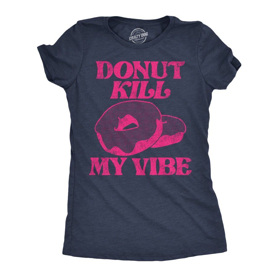 Womens Donut Kill My Vibe Funny T Shirt Sarcastic Donuts Graphic Tee For Ladies Image 1