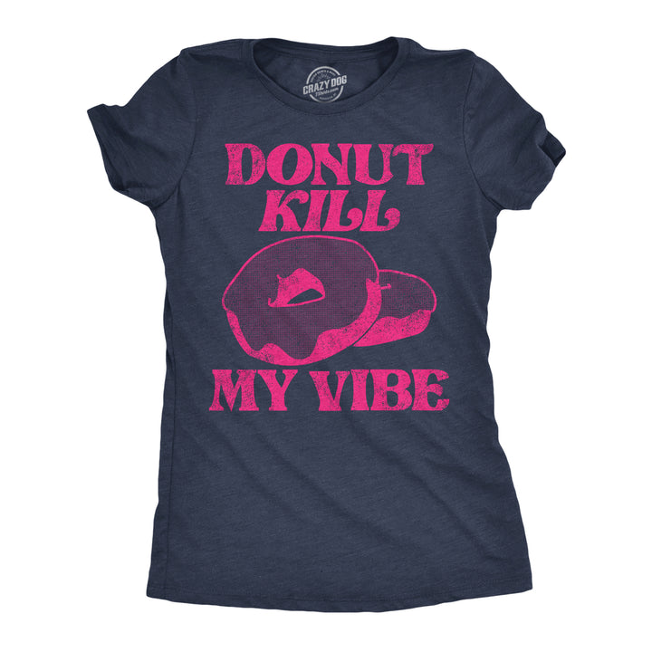 Womens Donut Kill My Vibe Funny T Shirt Sarcastic Donuts Graphic Tee For Ladies Image 1