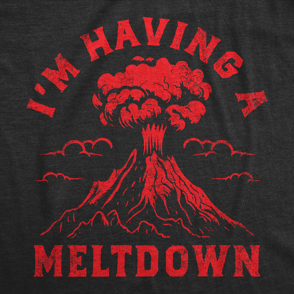 Womens Funny T Shirts Im Having A Meltdown Sarcastic Volcano Graphic Tee Image 2