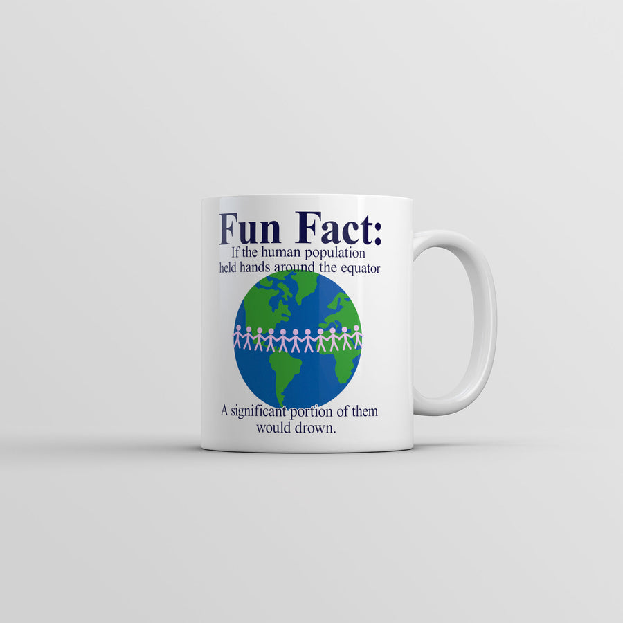 Fun Fact if Humans Held Hands Around The Equator Most Of Them Would Drown Mug Novelty Cup-11oz Image 1