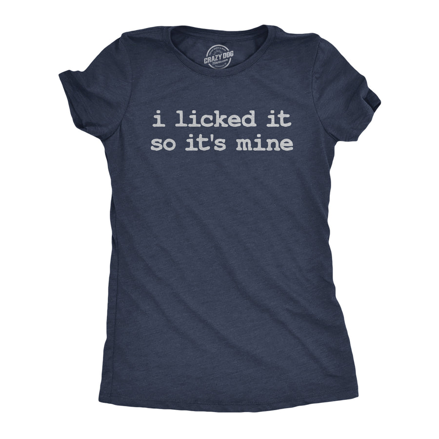 Womens Funny T Shirts I Licked It So Its Mine Sarcastic Graphic Tee For Ladies Image 1