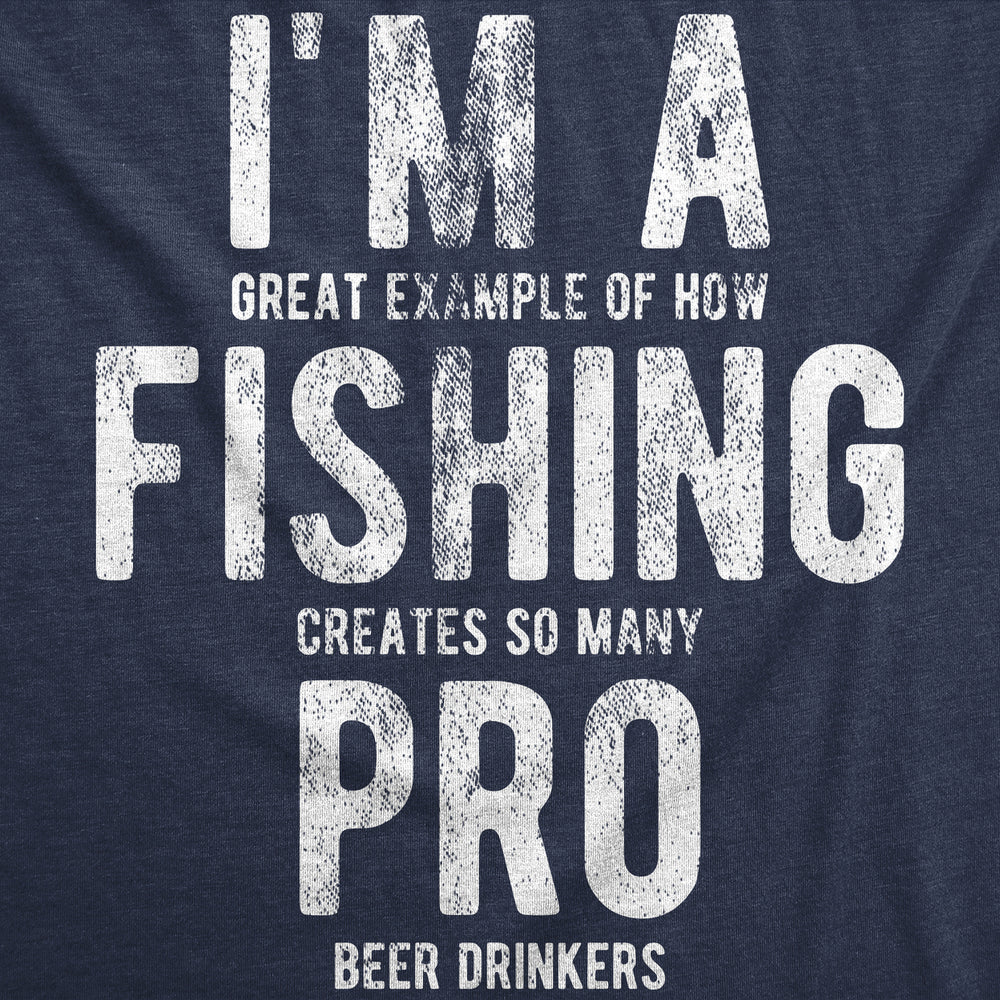 Mens Im A Great Exampe Of How Fishing Creates So Many Pro Beer Drinkers Graphic Tee Image 2