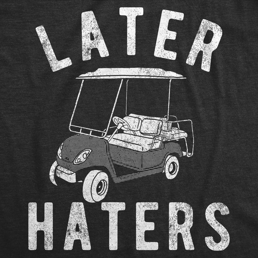 Mens Funny T Shirts Later Haters Golf Cart Sarcastic Golfing Tee For Men Image 4