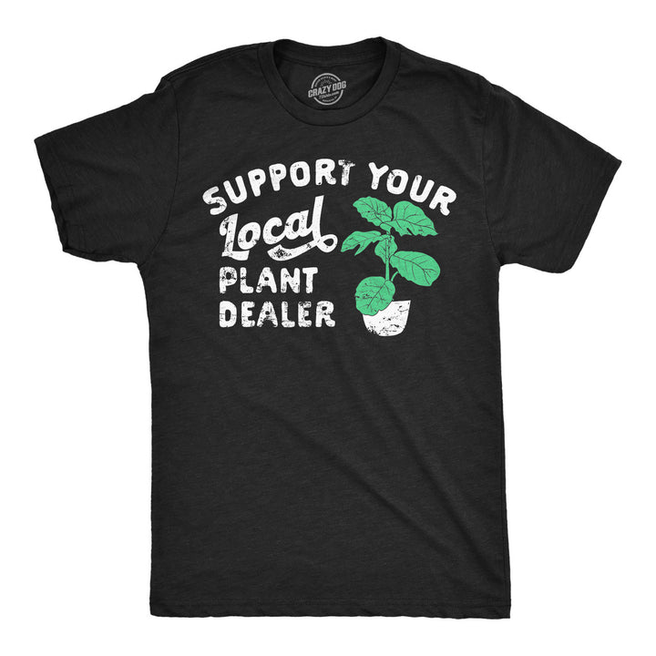 Mens Support Your Local Plant Dealer T Shirt Funny Botany Horticulture Tee For Guys Image 3