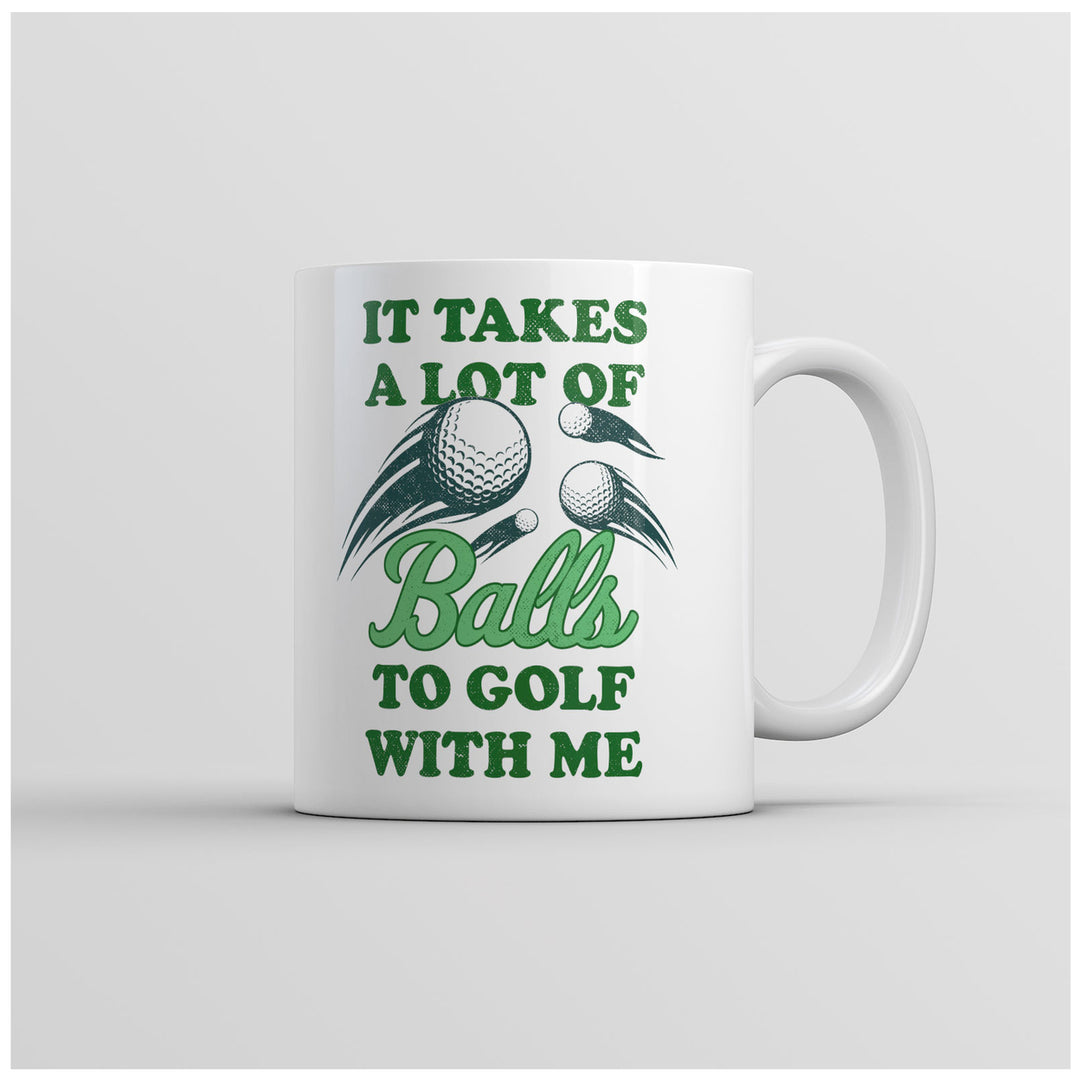 Funny Coffee Mug It Takes A Lot Of Balls To Golf With Me Mug Funny Golfing Coffee Cup-11oz Image 1