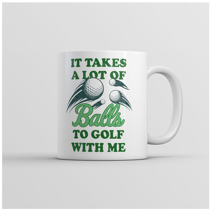 Funny Coffee Mug It Takes A Lot Of Balls To Golf With Me Mug Funny Golfing Coffee Cup-11oz Image 1