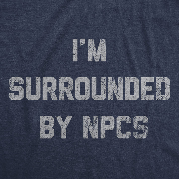 Womens Funny T Shirts Im Surrounded By NPCs Sarcastic Novelty Tee For Ladies Image 2