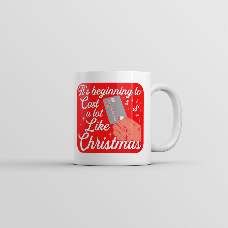 Its Beginning To Cost A Lot Like Christmas Mug Funny Novelty Coffee Cup-11oz Image 1