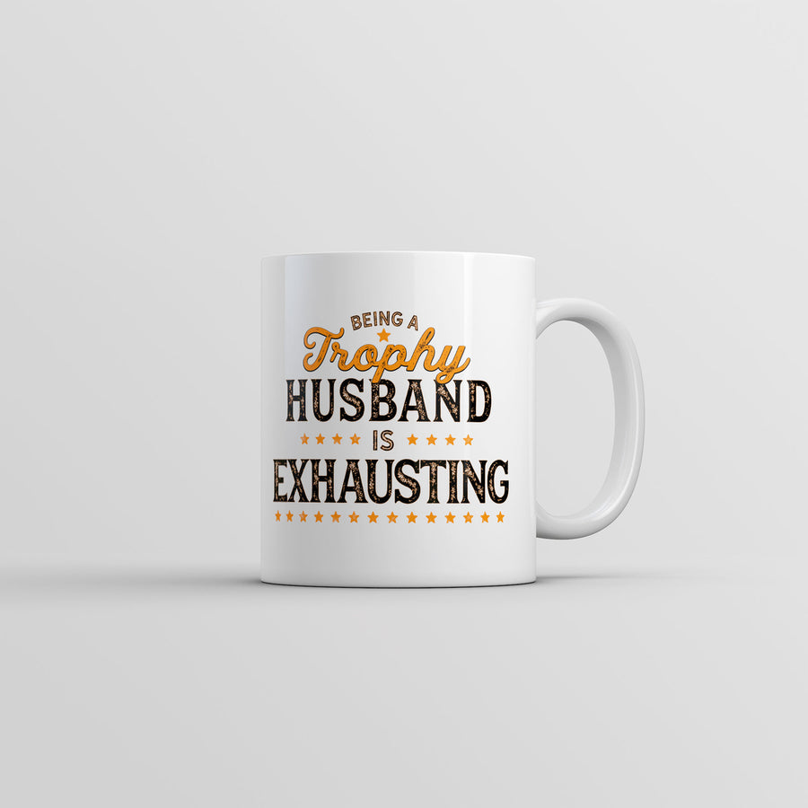 Being A Trophy Husband Is Exhausting Mug Funny Married Graphic Coffee Cup-11oz Image 1