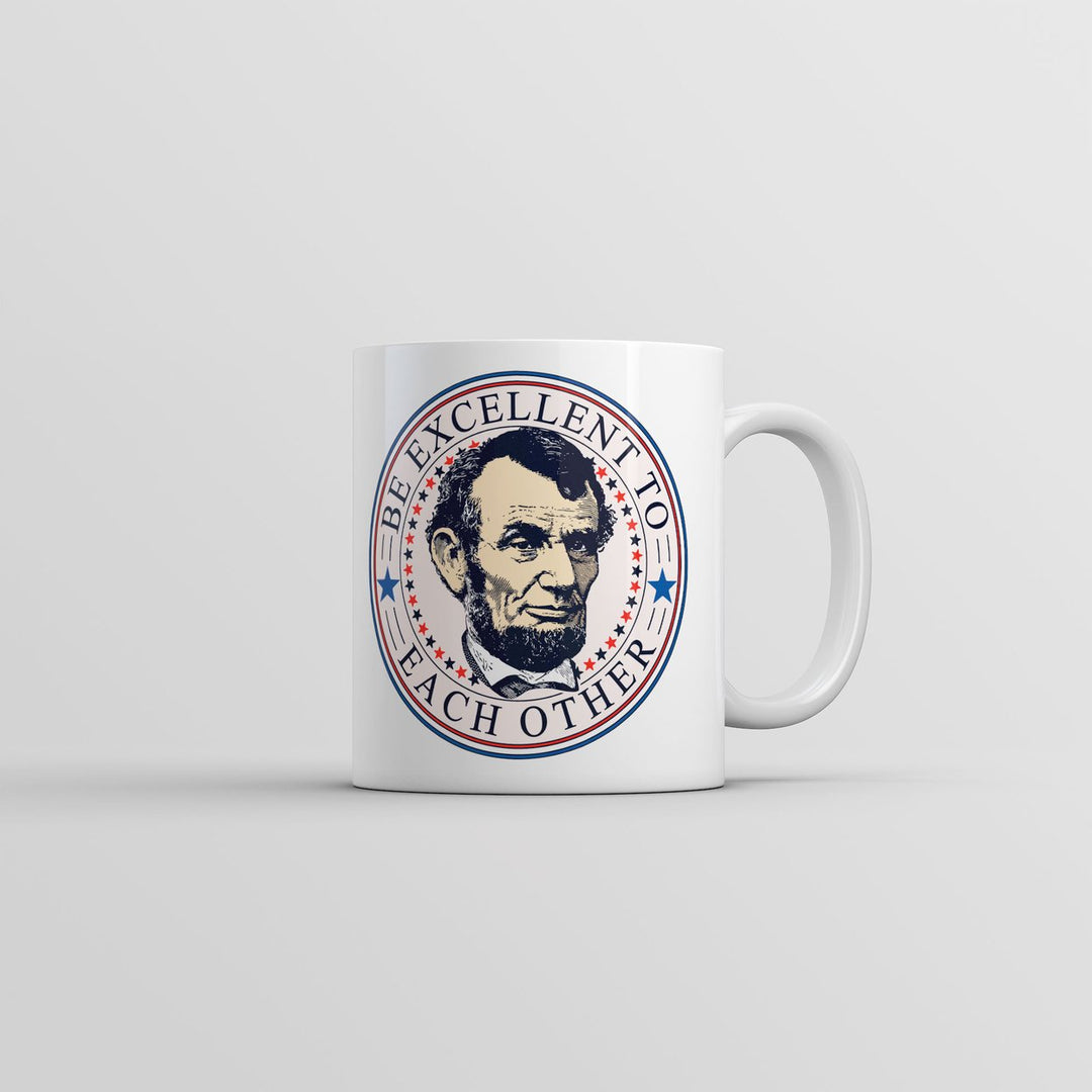 Be Excellent To Each Other Mug Funny Abe Lincoln Graphic Coffee Cup-11oz Image 1