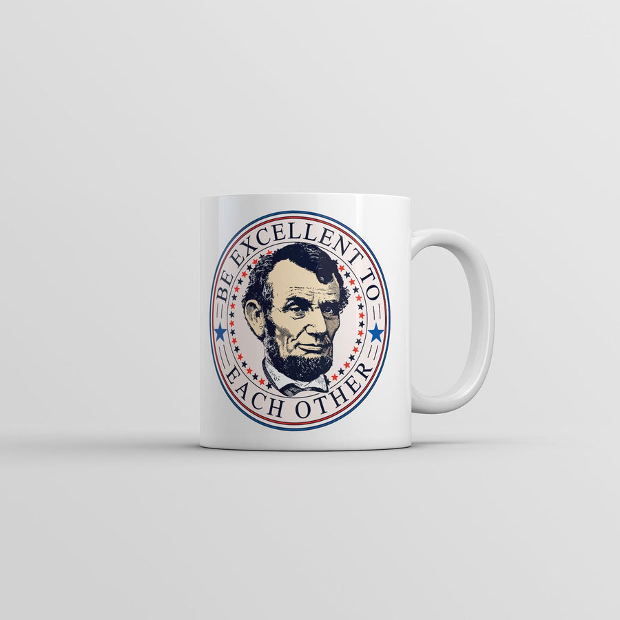 Be Excellent To Each Other Mug Funny Abe Lincoln Graphic Coffee Cup-11oz Image 1