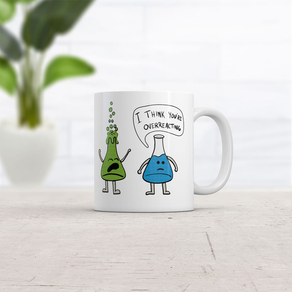 I Think Youre Overreacting Mug Funny Sarcastic Science Graphic Coffee Cup-11oz Image 2
