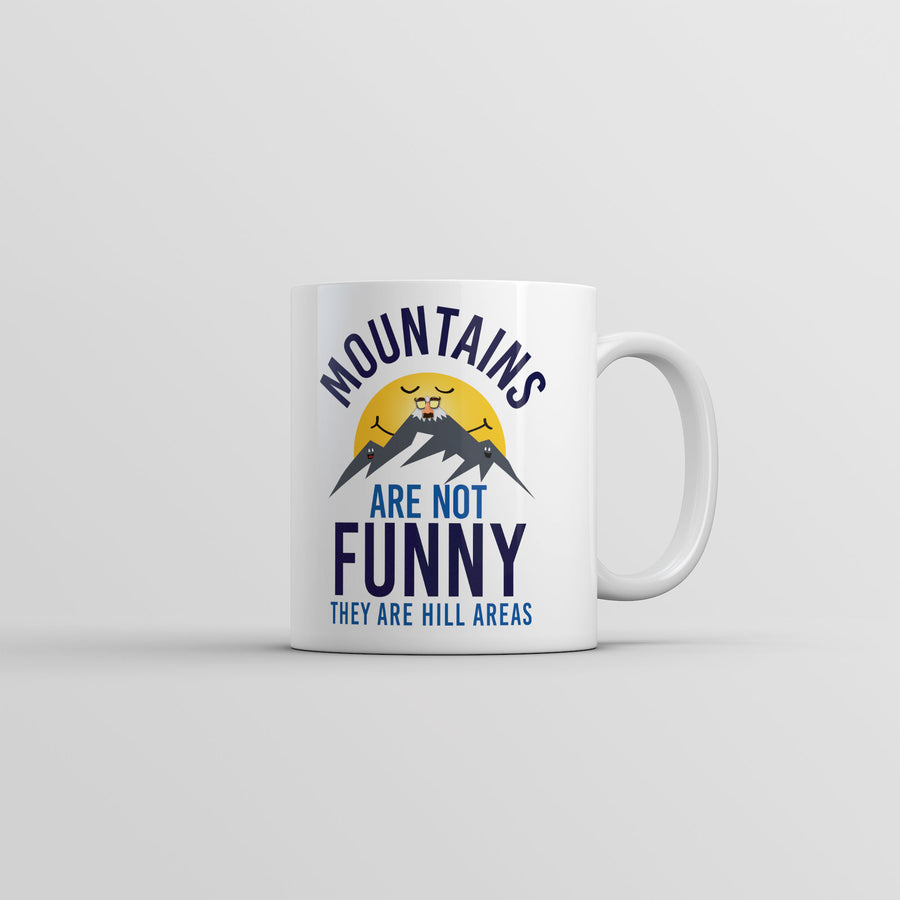Mountains Are Not Funny They Are Hill Areas Mug Funny Sarcastic Coffee Cup-11oz Image 1