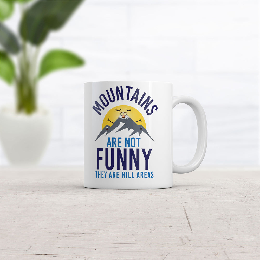 Mountains Are Not Funny They Are Hill Areas Mug Funny Sarcastic Coffee Cup-11oz Image 2