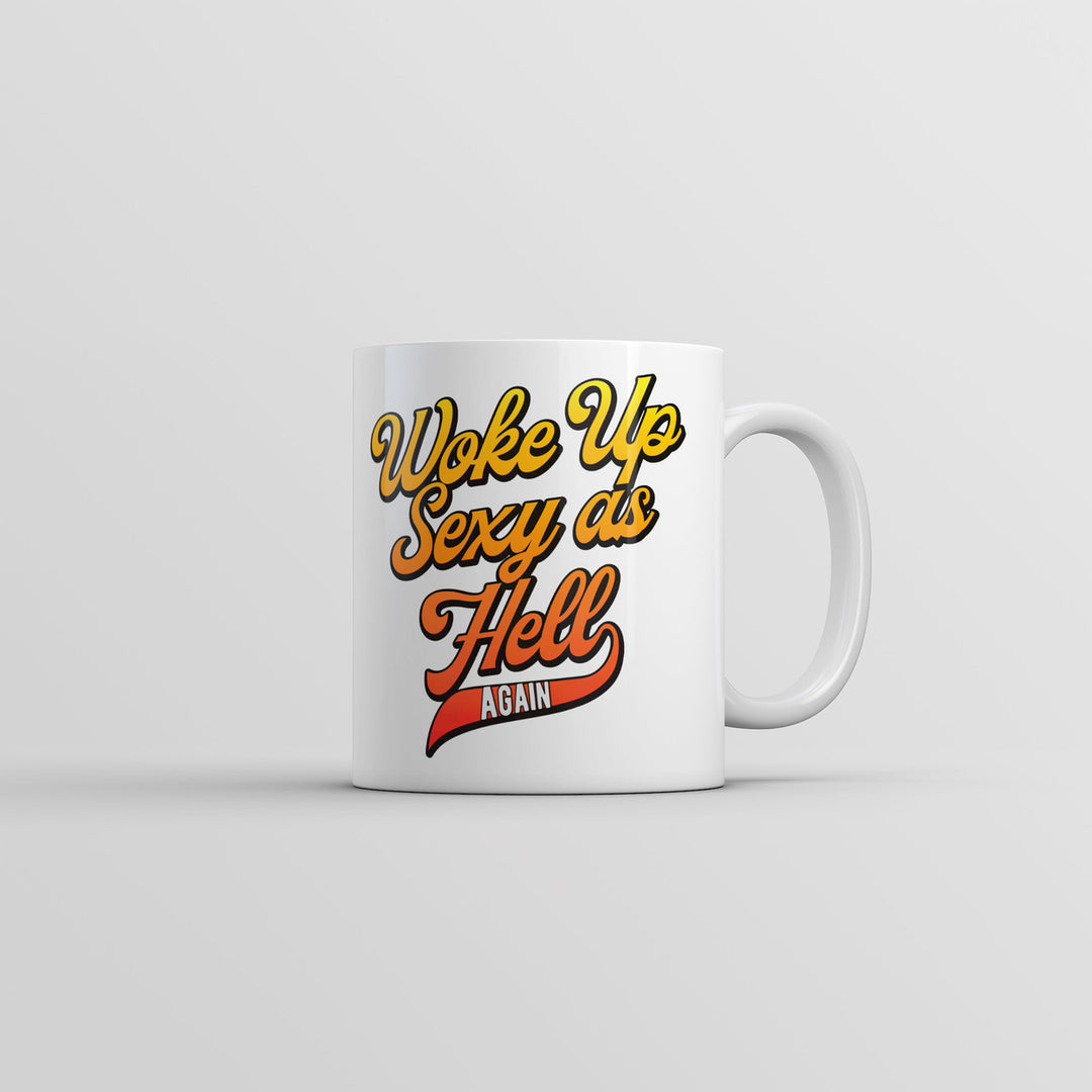 Woke Up Sexy As Hell Again Mug Funny Sarcastic Novelty Coffee Cup-11oz Image 1