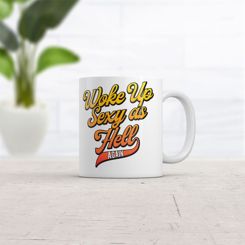 Woke Up Sexy As Hell Again Mug Funny Sarcastic Novelty Coffee Cup-11oz Image 2