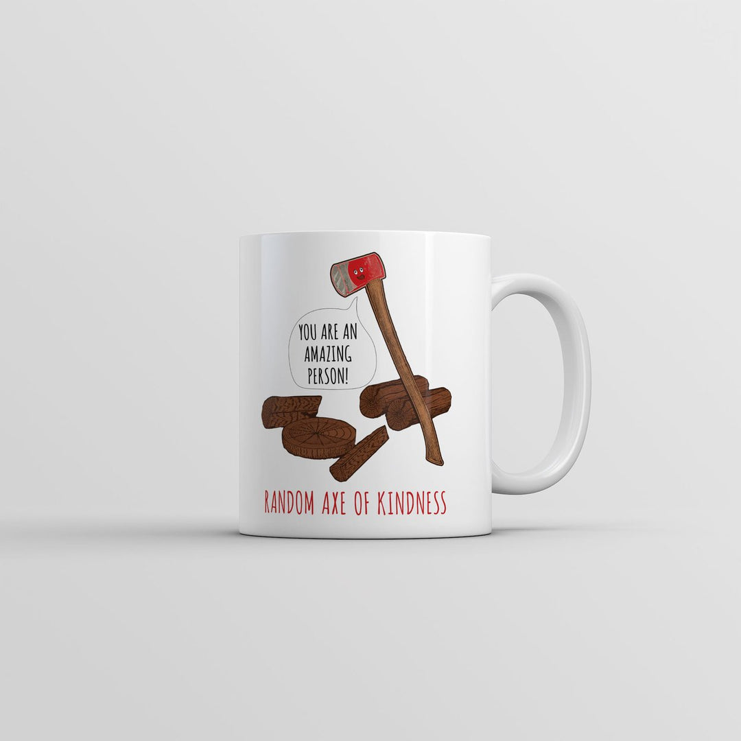 Random Axe Of Kindness Mug Funny Sarcastic Graphic Novelty Coffee Cup-11oz Image 1