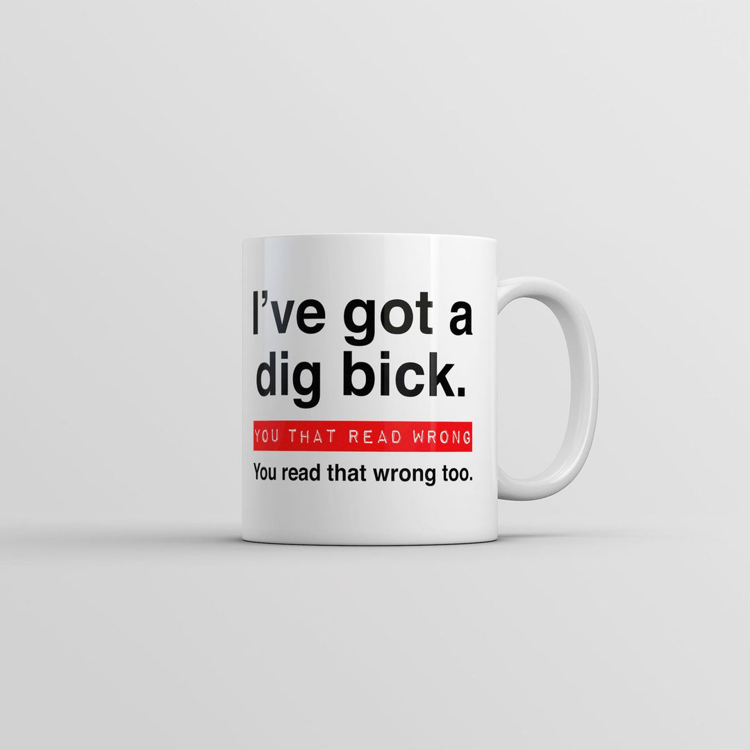 I ve Got A Dig Bick You That Read Wrong You Read That Wrong Too Mug Novelty Cup-11oz Image 1