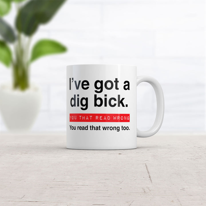 I ve Got A Dig Bick You That Read Wrong You Read That Wrong Too Mug Novelty Cup-11oz Image 2