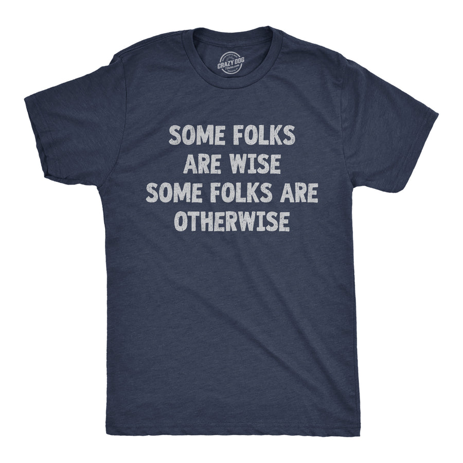 Mens Funny T Shirts Some Folks Are Wise Some Folks Are Otherwise Sarcastic Tee For Men Image 1