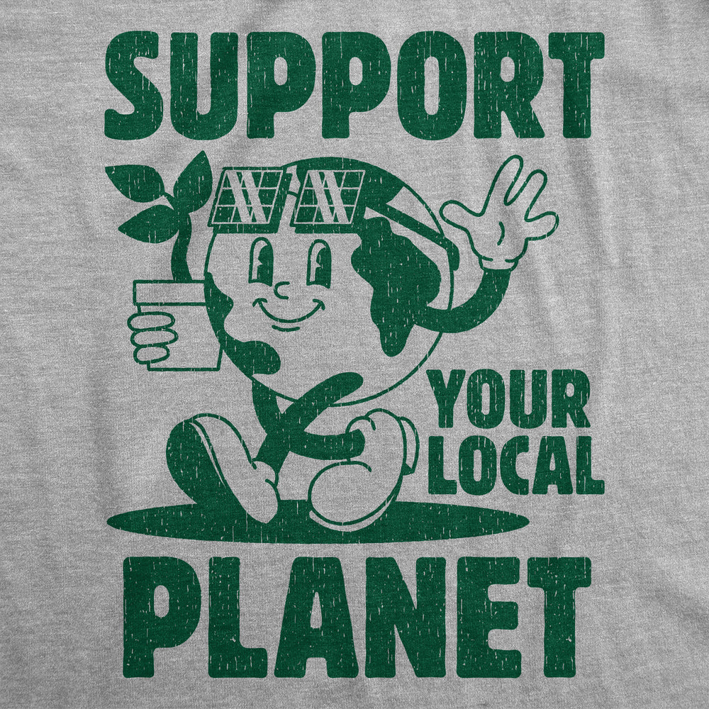 Mens Support Your Local Planet Funny T Shirt Awesome Earth Day Graphic Tee For Men Image 2