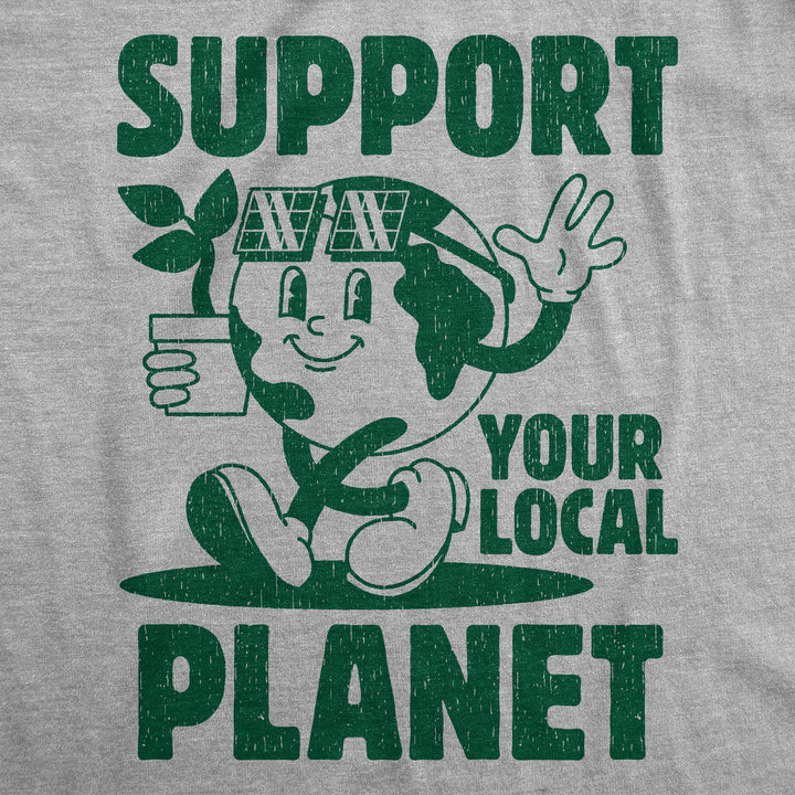 Mens Support Your Local Planet Funny T Shirt Awesome Earth Day Graphic Tee For Men Image 2