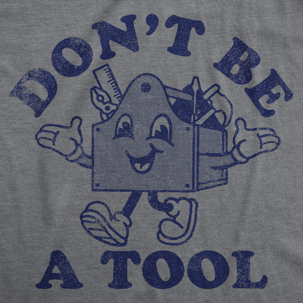 Mens Funny T Shirts Dont Be A Tool Sarcastic Toolbox Graphic Novelty Tee For Men Image 2