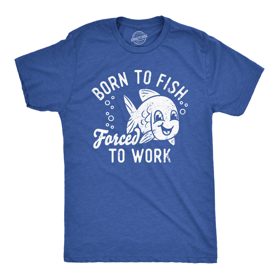 Mens Funny T Shirts Born To Fish Forced To Work Sarcastic Fishing Novelty Tee For Men Image 1