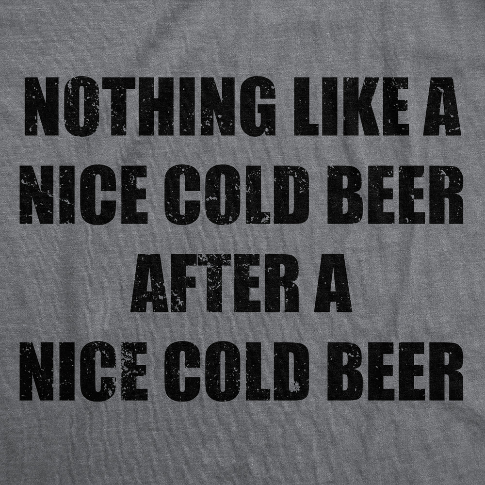 Mens Funny T Shirts Nothing Like A Nice Cold Beer After A Nice Cold Beer Drinking Tee For Men Image 2
