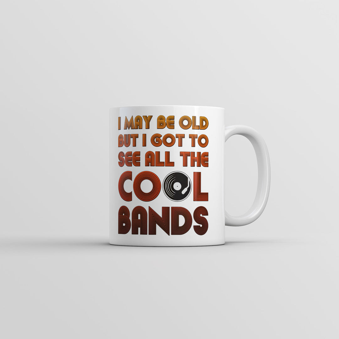 I May Be Old But I Got To See All The Cool Bands Mug Funny Music Coffee Cup-11oz Image 1