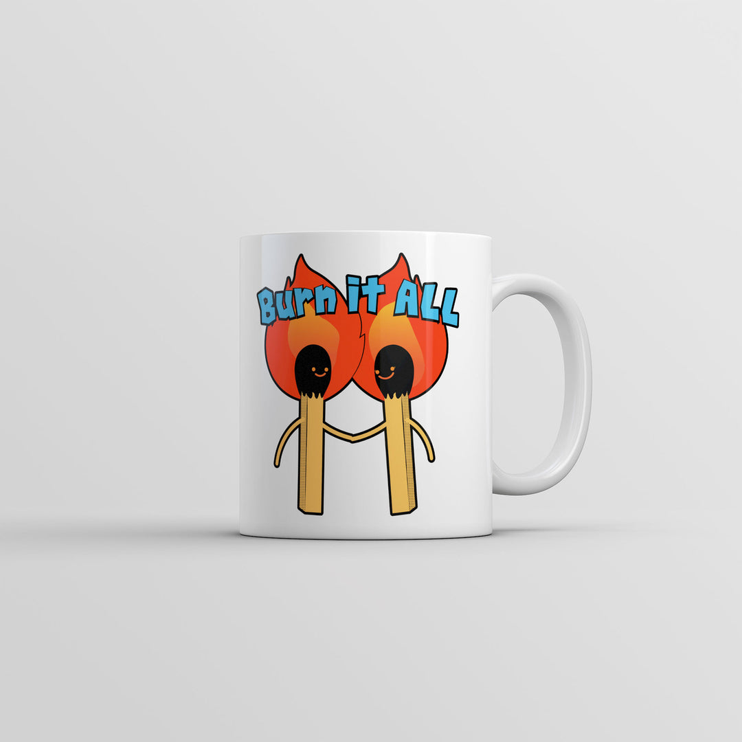 Burn It All Mug Funny Sarcastic Fire Graphic Coffee Cup-11oz Image 1