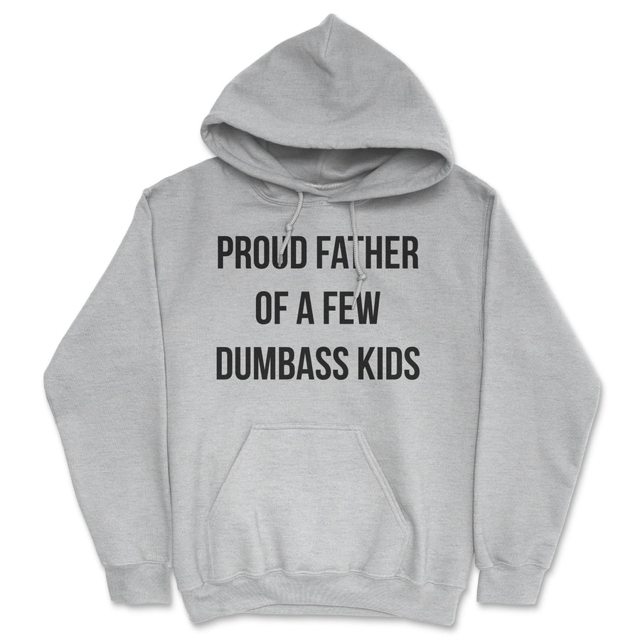 Proud Father Of A Few Dumbass Kids Unisex Hoodie Sarcastic Hooded Sweatshirt Image 1