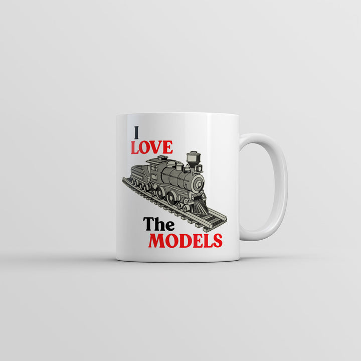 I Love The Models Mug Funny Sarcastic Model Train Graphic Coffee Cup-11oz Image 1