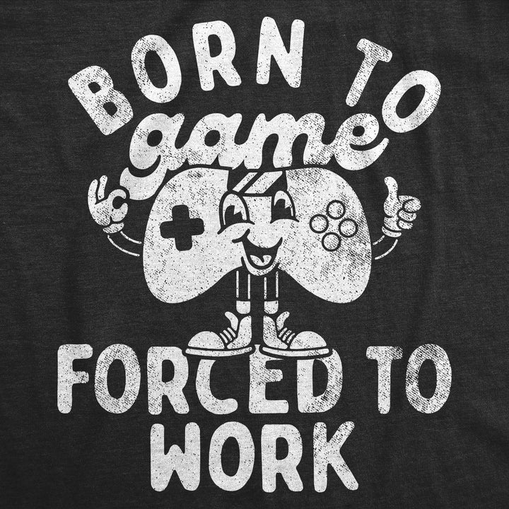 Mens Funny T Shirts Born To Game Forced To Work Sarcastic Video Gaming Tee For Men Image 2