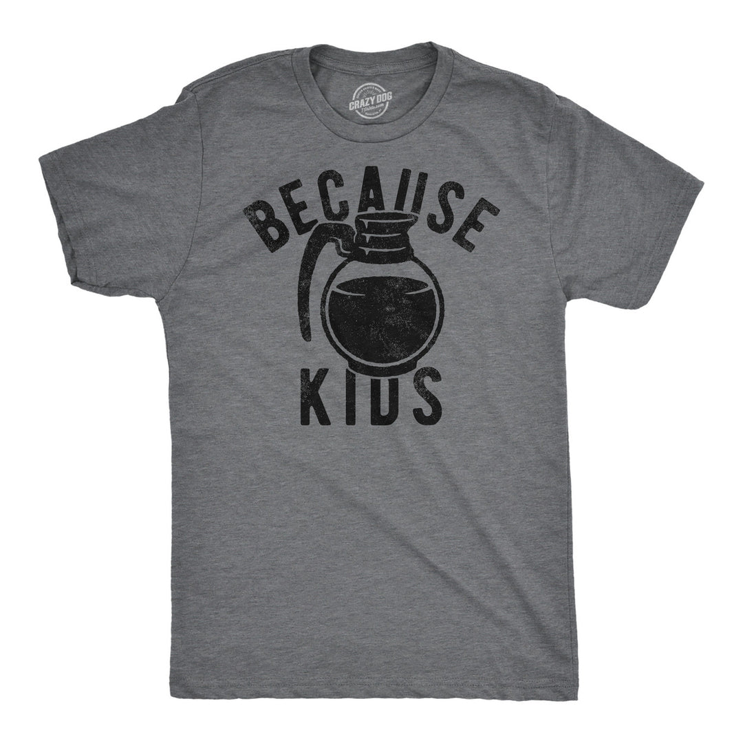 Mens Funny T Shirts Because Kids Sarcastic Coffee Graphic Tee For Men Image 1